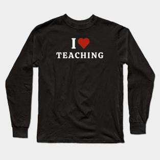 I Love Teaching Long Sleeve T-Shirt